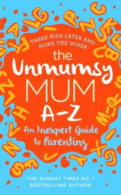 Unmumsy Mum A-Z - Guía para padres inexpertos - Unmumsy Mum A-Z - An Inexpert Guide to Parenting