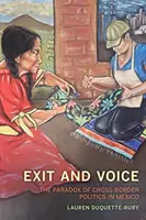 Salida y voz: La paradoja de la política transfronteriza en México - Exit and Voice: The Paradox of Cross-Border Politics in Mexico