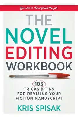 El libro de trabajo de la edición de novelas: 105 trucos y consejos para revisar su manuscrito de ficción - The Novel Editing Workbook: 105 Tricks & Tips for Revising Your Fiction Manuscript