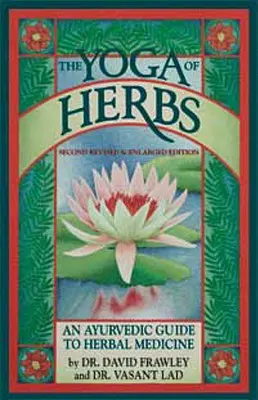 El Yoga de las Hierbas: Una Guía Ayurvédica de la Medicina Herbal - The Yoga of Herbs: An Ayurvedic Guide to Herbal Medicine