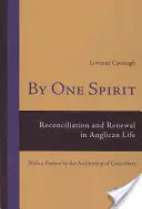 Por un mismo espíritu: Reconciliación y renovación en la vida anglicana - Con prefacio del Arzobispo de Canterbury - By One Spirit: Reconciliation and Renewal in Anglican Life- With a Preface by the Archbishop of Canterbury