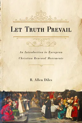 Que prevalezca la verdad: Una introducción a los movimientos europeos de renovación cristiana - Let Truth Prevail: An Introduction to European Christian Renewal Movements