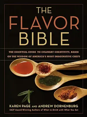 La Biblia de los Sabores: La guía esencial de la creatividad culinaria, basada en la sabiduría de los chefs más imaginativos de Estados Unidos - The Flavor Bible: The Essential Guide to Culinary Creativity, Based on the Wisdom of America's Most Imaginative Chefs