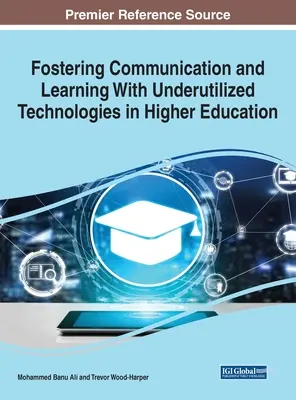 Fostering Communication and Learning With Underutilized Technologies in Higher Education, 1 volumen - Fostering Communication and Learning With Underutilized Technologies in Higher Education, 1 volume