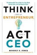 Piense como un empresario, actúe como un director general: 50 consejos indispensables que le ayudarán a mantenerse a flote, recuperarse y progresar en el trabajo. - Think Like an Entrepreneur, ACT Like a CEO: 50 Indispensable Tips to Help You Stay Afloat, Bounce Back, and Get Ahead at Work