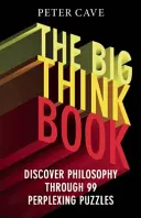 El gran libro del pensamiento: Descubre la filosofía a través de 99 problemas desconcertantes - The Big Think Book: Discover Philosophy Through 99 Perplexing Problems