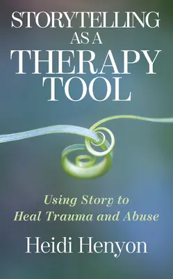 La narración como herramienta terapéutica: El uso del cuento para curar traumas y abusos - Storytelling as a Therapy Tool: Using Story to Heal Trauma and Abuse