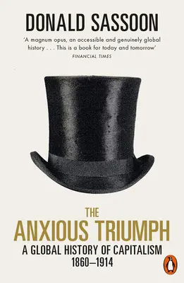 El ansioso triunfo: historia global del capitalismo, 1860-1914 - The Anxious Triumph: A Global History of Capitalism, 1860-1914