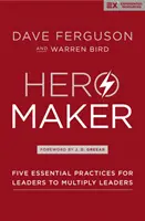 Creador de Hroes: Cinco Prcticas Esenciales Para La Formacin de Lderes - Hero Maker - Five Essential Practices for Leaders to Multiply Leaders