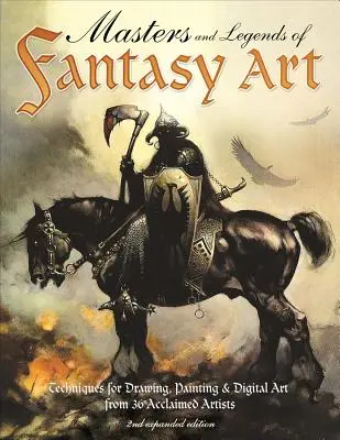 Maestros y leyendas del arte fantástico, 2ª edición ampliada: Técnicas de Dibujo, Pintura y Arte Digital de Leyendas de la Fantasía - Masters and Legends of Fantasy Art, 2nd Expanded Edition: Techniques for Drawing, Painting & Digital Art from Fantasy Legends