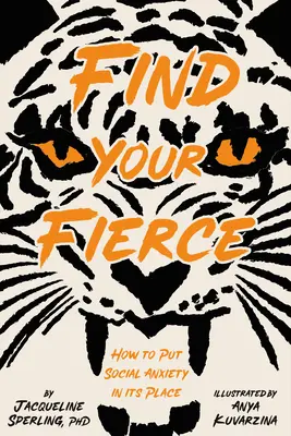 Encuentra tu fiereza: Cómo poner la ansiedad social en su sitio - Find Your Fierce: How to Put Social Anxiety in Its Place