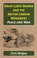 David Lloyd George y el movimiento laborista británico: Paz y guerra - David Lloyd George and the British Labour Movement: Peace and War