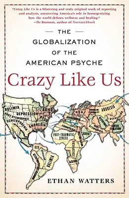 Locos como nosotros: la globalización de la psique estadounidense - Crazy Like Us: The Globalization of the American Psyche