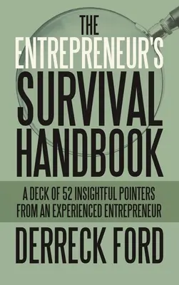Manual de supervivencia del emprendedor: Un mazo de 52 consejos perspicaces de un empresario experimentado - The Entrepreneur's Survival Handbook: A Deck of 52 Insightful Pointers from an Experienced Entrepreneur