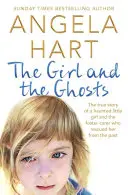 La niña y los fantasmas - La verdadera historia de una niña atormentada y de la tutora que la rescató del pasado - Girl and the Ghosts - The True Story of a Haunted Little Girl and the Foster Carer Who Rescued Her from the Past