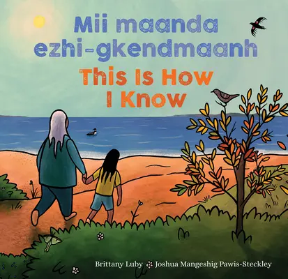 MII Maanda Ezhi-Gkendmaanh / Así es como lo sé: Niibing, Dgwaagig, Bboong, Mnookmig Dbaadjigaade Maanpii Mzin'igning / Un libro sobre las estaciones del año - MII Maanda Ezhi-Gkendmaanh / This Is How I Know: Niibing, Dgwaagig, Bboong, Mnookmig Dbaadjigaade Maanpii Mzin'igning / A Book about the Seasons