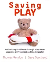 Salvar el juego: Abordar los estándares mediante el aprendizaje basado en el juego en preescolar y jardín de infancia - Saving Play: Addressing Standards Through Play-Based Learning in Preschool and Kindergarten