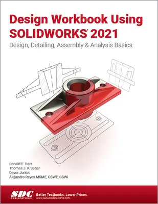 Cuaderno de trabajo de diseño con Solidworks 2021: Conceptos básicos de diseño, detallado, ensamblaje y análisis - Design Workbook Using Solidworks 2021: Design, Detailing, Assembly & Analysis Basics