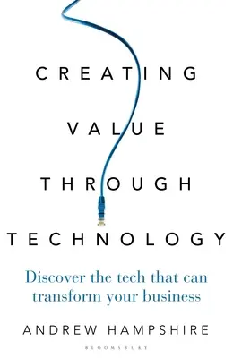 Crear valor a través de la tecnología: Descubra la tecnología que puede transformar su negocio - Creating Value Through Technology: Discover the Tech That Can Transform Your Business