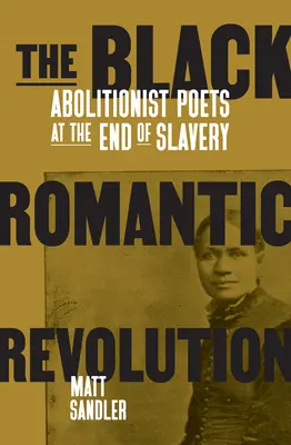 La revolución romántica negra: Poetas abolicionistas al final de la esclavitud - The Black Romantic Revolution: Abolitionist Poets at the End of Slavery