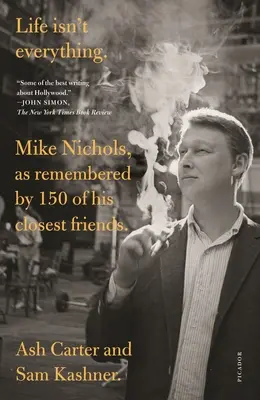 La vida no lo es todo: Mike Nichols, tal y como lo recuerdan 150 de sus amigos más íntimos. - Life Isn't Everything: Mike Nichols, as Remembered by 150 of His Closest Friends.