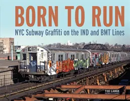 Nacido para correr: Graffiti en las líneas Ind y Bmt del metro de Nueva York - Born to Run: NYC Subway Graffiti on the Ind and Bmt Lines