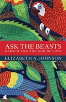 Pregunte a las bestias: Darwin y el Dios del Amor - Ask the Beasts: Darwin and the God of Love