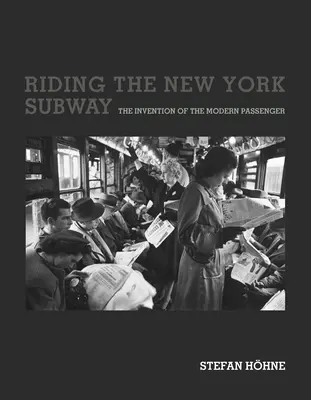 Viajar en el metro de Nueva York: La invención del pasajero moderno - Riding the New York Subway: The Invention of the Modern Passenger