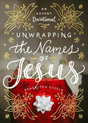 Desenvolviendo los nombres de Jesús: Un devocionario de Adviento - Unwrapping the Names of Jesus: An Advent Devotional