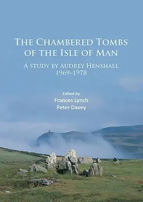 Las tumbas de cámara de la Isla de Man: Un estudio de Audrey Henshall 1971-1978 - The Chambered Tombs of the Isle of Man: A Study by Audrey Henshall 1971-1978