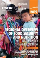 Panorama regional de la seguridad alimentaria y la nutrición en América Latina y el Caribe 2019 - hacia entornos alimentarios más saludables que aborden todas las formas - 2019 regional overview of food security and nutrition in Latin America and the Caribbean - towards healthier food environments that address all forms