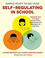 Cosas sencillas para que los niños se autorregulen en la escuela: Planes de lecciones, hojas de trabajo y estrategias de aprendizaje asombrosos y con control - Simple Stuff to Get Kids Self-Regulating in School: Awesome and in Control Lesson Plans, Worksheets, and Strategies for Learning