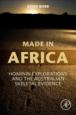 Made in Africa: Hominin Explorations and the Australian Skeletal Evidence (Hecho en África: las exploraciones de homínidos y las pruebas esqueléticas australianas) - Made in Africa: Hominin Explorations and the Australian Skeletal Evidence