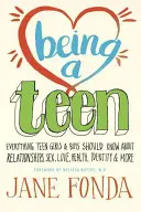 Ser adolescente: Todo lo que los adolescentes deben saber sobre las relaciones, el sexo, el amor, la salud, la identidad y mucho más. - Being a Teen: Everything Teen Girls & Boys Should Know about Relationships, Sex, Love, Health, Identity & More