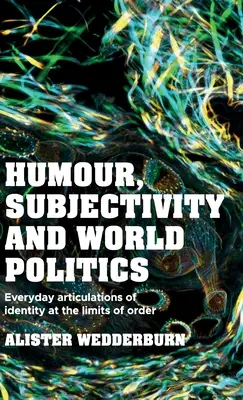 Humor, subjetividad y política mundial: Articulaciones cotidianas de la identidad en los límites del orden - Humour, Subjectivity and World Politics: Everyday Articulations of Identity at the Limits of Order