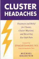 Cefaleas en Racimo, Tratamiento y Alivio: Tratamiento y alivio de la cefalea en racimos, la migraña en racimos y el dolor ocular recurrente - Cluster Headaches, Treatment and Relief: Treatment and Relief for Cluster, Cluster Migraine, and Recurring Eye-Stab Pain