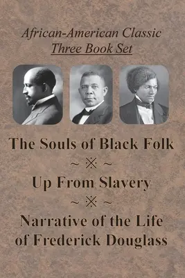 Juego de tres libros clásicos afroamericanos - Las almas de los negros, Salir de la esclavitud y Relato de la vida de Frederick Douglass - African-American Classic Three Book Set - The Souls of Black Folk, Up From Slavery, and Narrative of the Life of Frederick Douglass