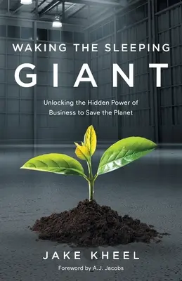 Despertando al gigante dormido: Desvelar el poder oculto de las empresas para salvar el planeta - Waking the Sleeping Giant: Unlocking the Hidden Power of Business to Save the Planet