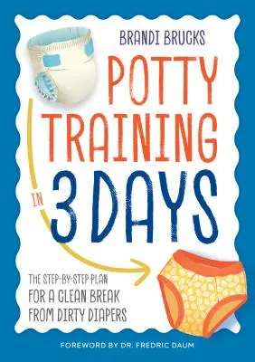 Aprender a ir al baño en 3 días: El plan paso a paso para dejar atrás los pañales sucios - Potty Training in 3 Days: The Step-By-Step Plan for a Clean Break from Dirty Diapers