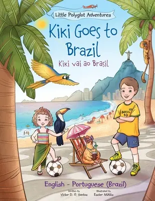 Kiki Goes to Brazil / Kiki Vai Ao Brasil - Edición bilingüe en inglés y portugués (Brasil): Libro ilustrado para niños - Kiki Goes to Brazil / Kiki Vai Ao Brasil - Bilingual English and Portuguese (Brazil) Edition: Children's Picture Book