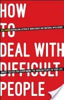 Cómo tratar con personas difíciles: Tácticas inteligentes para superar a las personas problemáticas de su vida - How to Deal with Difficult People: Smart Tactics for Overcoming the Problem People in Your Life