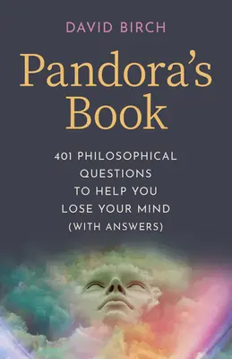 El libro de Pandora: 401 preguntas filosóficas que te ayudarán a perder la cabeza (con respuestas) - Pandora's Book: 401 Philosophical Questions to Help You Lose Your Mind (with Answers)