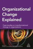 El cambio organizativo explicado: Casos prácticos sobre el cambio transformacional en las organizaciones - Organizational Change Explained: Case Studies on Transformational Change in Organizations