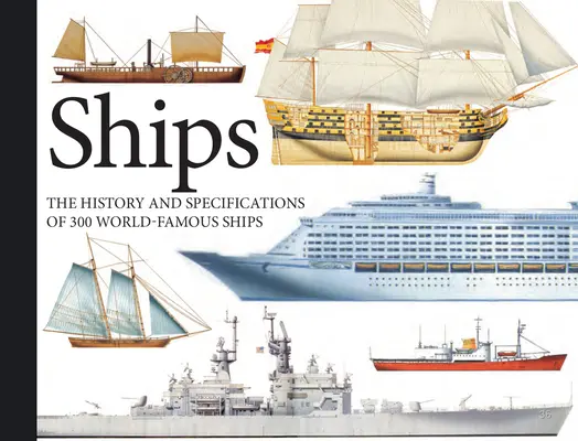 Barcos: La historia y las especificaciones de 300 barcos famosos en todo el mundo - Ships: The History and Specifications of 300 World-Famous Ships