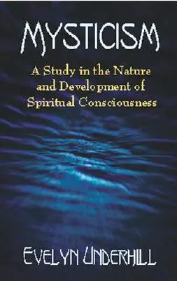 Misticismo: Un estudio sobre la naturaleza y el desarrollo de la conciencia espiritual - Mysticism: A Study in the Nature and Development of Spiritual Consciousness