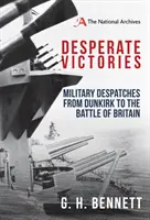 Victorias desesperadas: Despachos militares desde Dunkerque hasta la Batalla de Inglaterra - Desperate Victories: Military Despatches from Dunkirk to the Battle of Britain