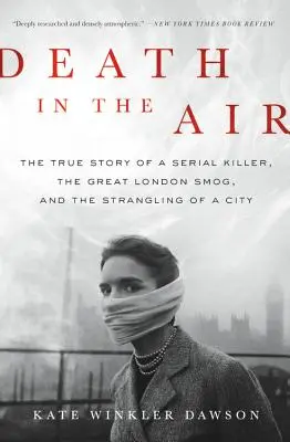 Muerte en el aire: La verdadera historia de un asesino en serie, el gran smog de Londres y el estrangulamiento de una ciudad - Death in the Air: The True Story of a Serial Killer, the Great London Smog, and the Strangling of a City