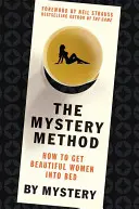 El Método del Misterio: Cómo llevar a la cama a mujeres hermosas - The Mystery Method: How to Get Beautiful Women Into Bed