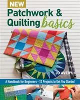 Nuevo Patchwork & Quilting Basics: Manual para principiantes - 12 proyectos para empezar - New Patchwork & Quilting Basics: A Handbook for Beginners - 12 Projects to Get You Started