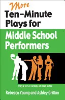 Más obras de diez minutos para actores de secundaria: Obras para diferentes tamaños de reparto - More Ten-Minute Plays for Middle School Performers: Plays for a Variety of Cast Sizes